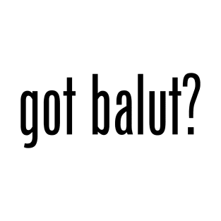 Got Balut? Filipino Food Humor Design by AiReal Apparel T-Shirt