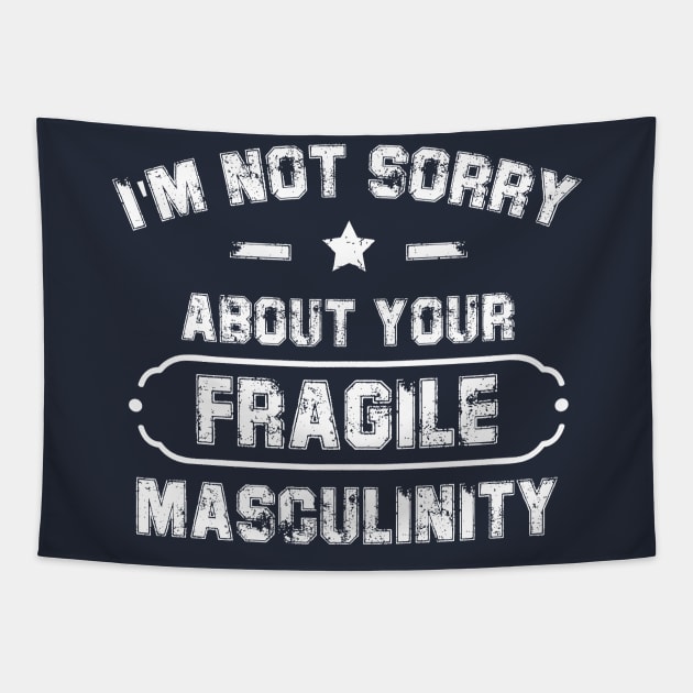 I'm Not Sorry About Your Fragile Masculinity Apparel Tapestry by chidadesign