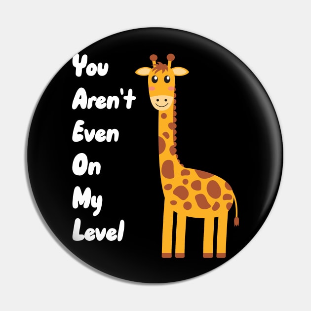 You Aren't Even On My Level Pin by maxcode