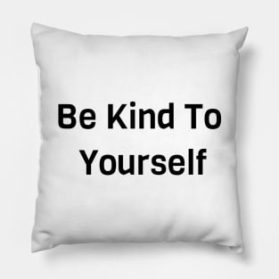 Be Kind To Yourself Pillow