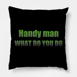 Handy man what do you do Pillow