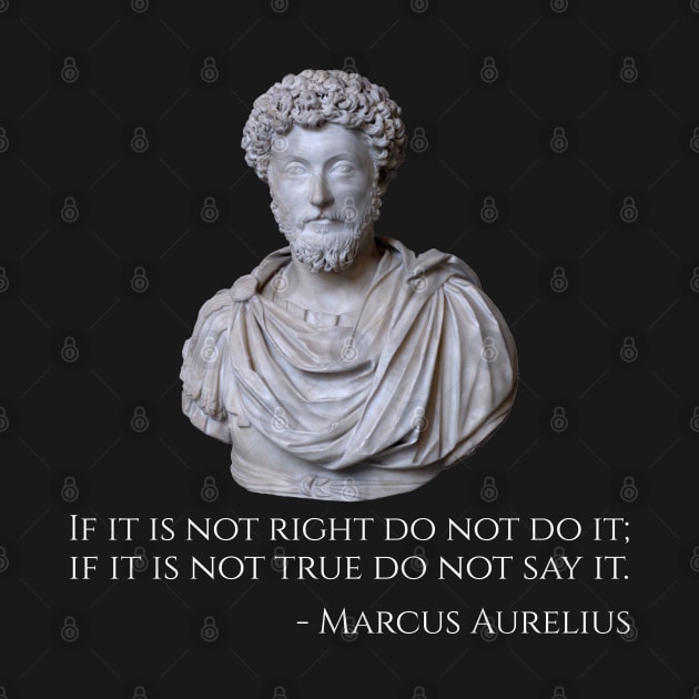 If it is not right do not do it; if it is not true do not say it. by Styr Designs