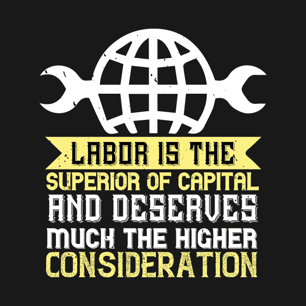 Labor is the superior of capital, and deserves much the higher consideration by 4Zimage