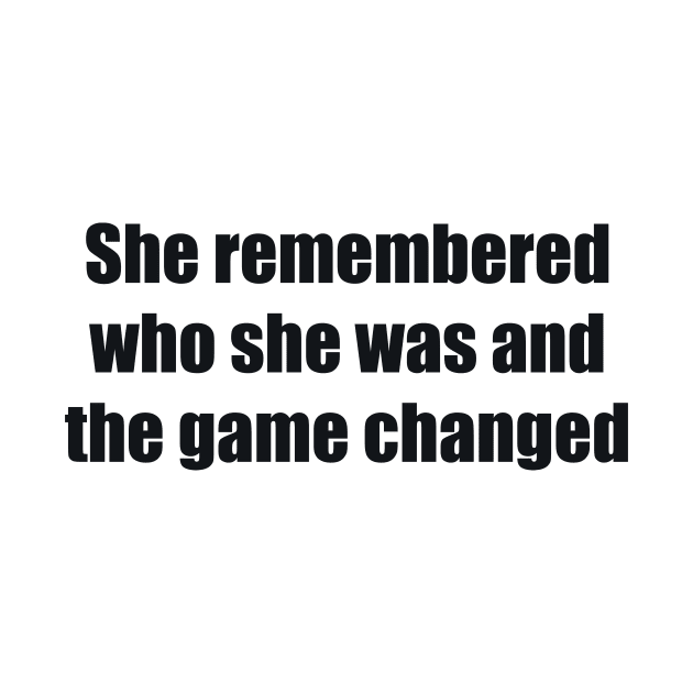 She remembered who she was and the game changed by BL4CK&WH1TE 