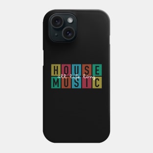 House Music - All Life Phone Case