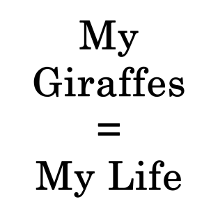 My Giraffes = My Life T-Shirt
