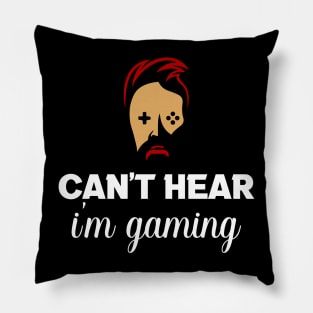 Can't hear you I am gaming Pillow