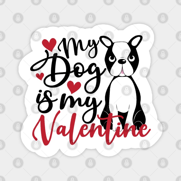 my dog is my valentine Magnet by Theblackberry