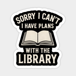 Sorry I Can’t, I Have Plans With the Library Funny Bookworm Magnet