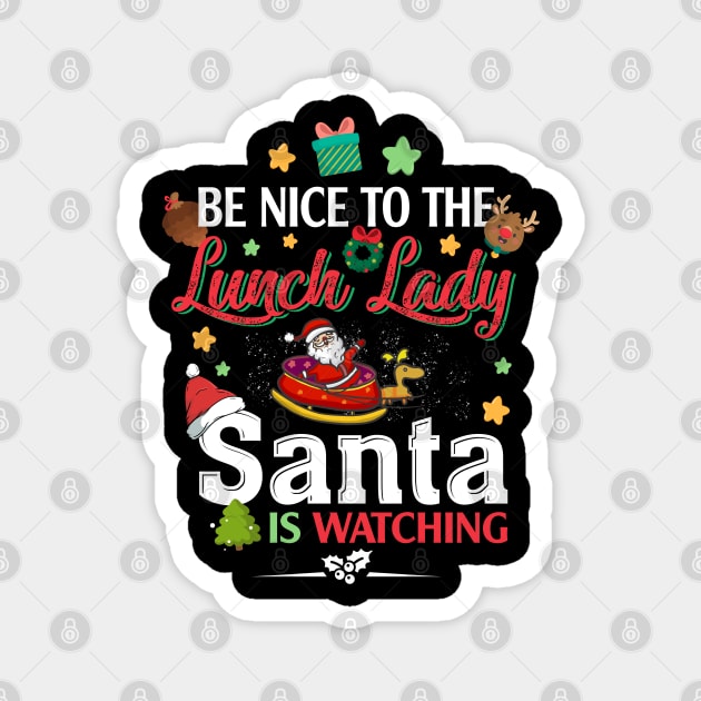 Be Nice To The Lunch Lady Santa is Watching Magnet by intelus