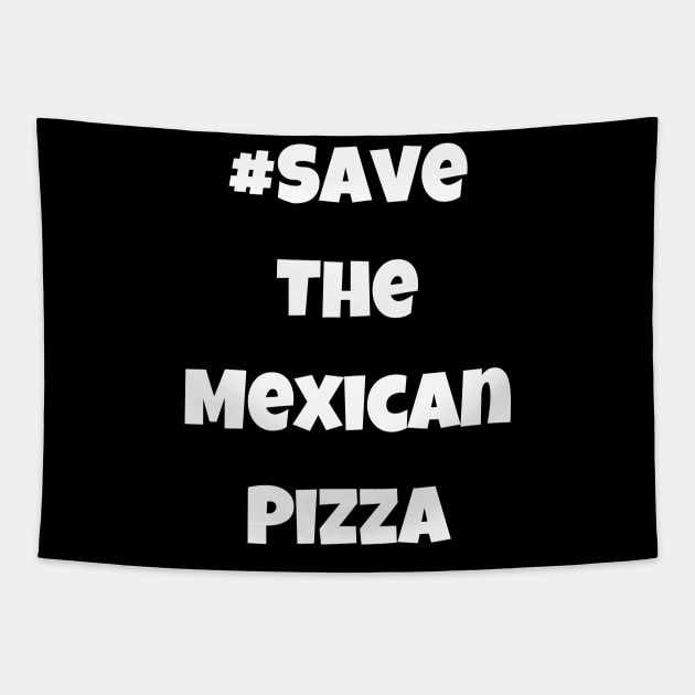 Funny #SaveTheMexicanPizza Simple Text Tapestry by Lone Wolf Works