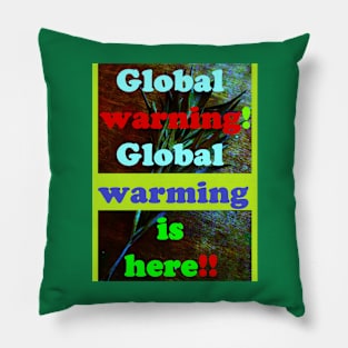 GLOBAL WARNING, GLOBAL WARMING IS HERE Pillow