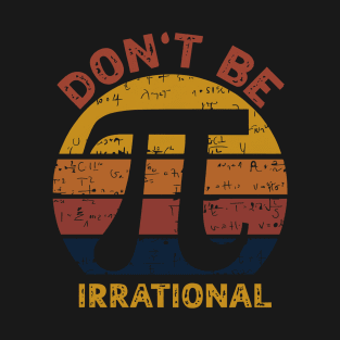 Don't be irrational - pi greco day T-Shirt