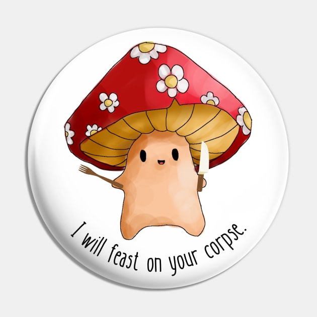 Mushroom I will feast on your corpse Pin by WildScience