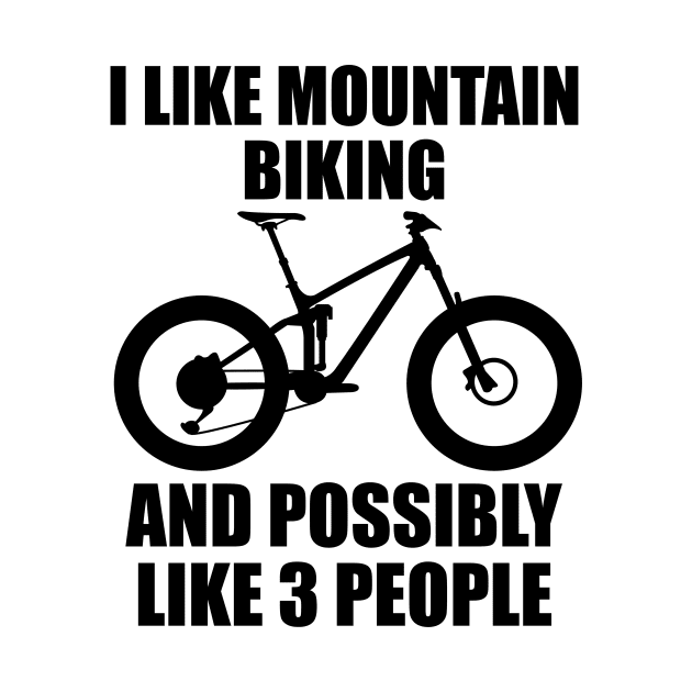 I Like Mountain Biking And Possibly Like 3 People - Funny MTB and Mountain Gift by ChrisWilson