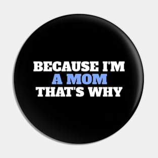 Because I'm A Mom That's Why Pin