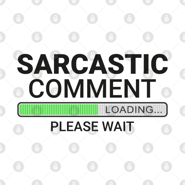 Sarcastic Comment Loading Please Wait by reedae