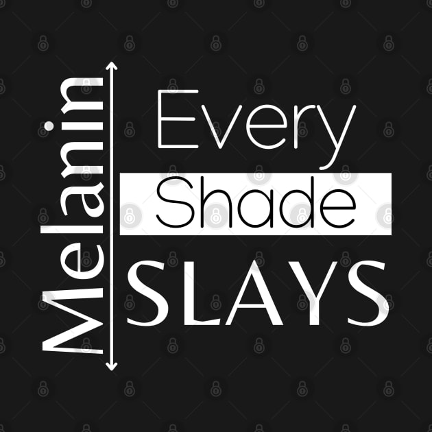 Melanin - Every Shade Slays by Soul B Designs