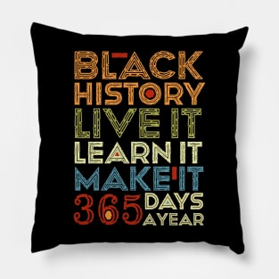 Black History, Live Learn Make It 365 Days A Year, Black Live Matter Pillow