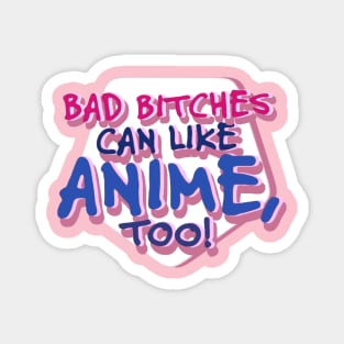 Bad Bitches Can Like Anime Magnet