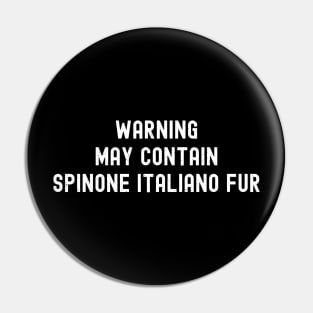 Warning May Contain Spinone Italiano Fur Pin