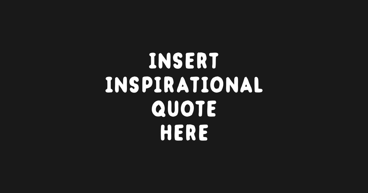 Insert Inspirational Quote Here Insert Inspirational Quote Here Mug TeePublic