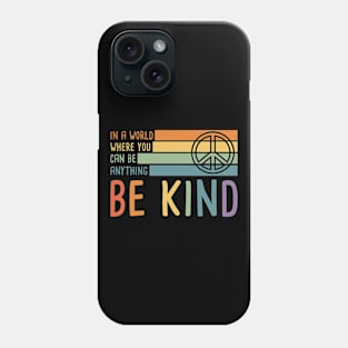 In a world where you can be anything be kind, Kindness, Peace Symbol Phone Case