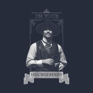 I'm Your Huckleberry T-Shirt