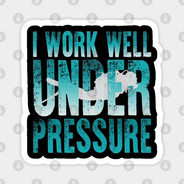 I Work Well Under Pressure Scuba Diver Magnet by The WYLD Tribe