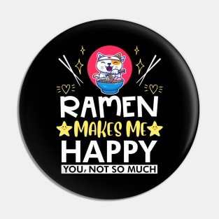 Ramen Makes Me Happy You Not So Much Pin