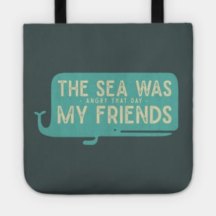 The Sea was Angry that Day my Friends Tote