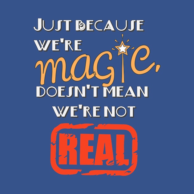 Just Because We're Magic Doesn't Mean We're Not Real Black Activism T-Shirt by shewpdaddy