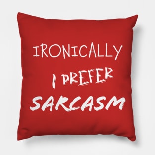 Ironically I prefer sarcasm Pillow