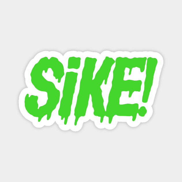 SIKE! (Green slime ver) Magnet by GiMETZCO!