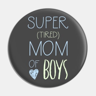 Super Tired Mom of Boys Pin