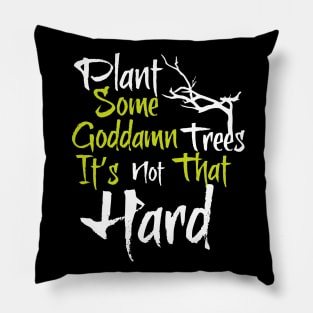 Plant trees, it's not hard Pillow