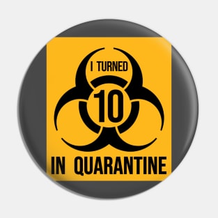 I turned 10 in Quarantine - Biohazard Edition Pin