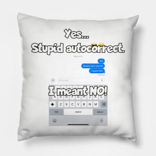 Stupid autocorrect. I meant NO! Pillow