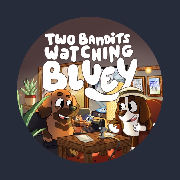 Two Bandits Watching Bluey Podcast Logo by Two Bandits Watching Bluey