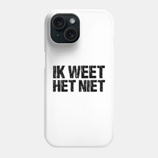 Ik Weet Het Niet Dutch I Don't Know Funny Netherlands Phone Case