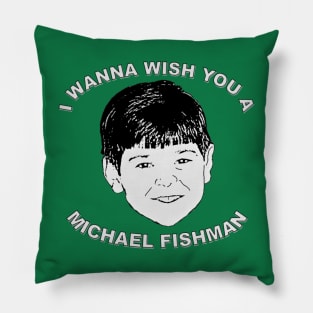 I wanna wish you a Michael Fishman Pillow