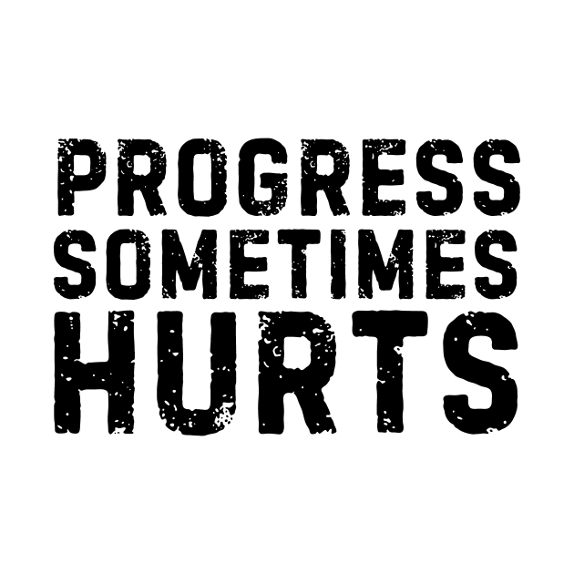Progress sometimes hurts life quote by Cute Tees Kawaii