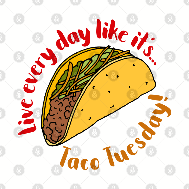 Live Every Day Like it's Taco Tuesday Quote by HotHibiscus