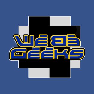 We Be Geeks T-Shirt