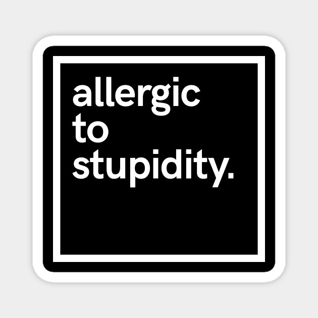 Allergic to stupidity Magnet by hoopoe
