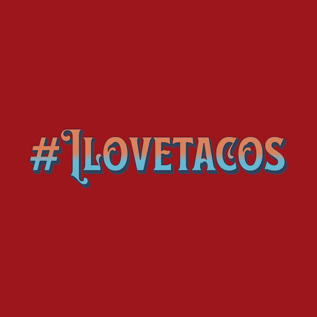 I love tacos by Fishinghawk Designes