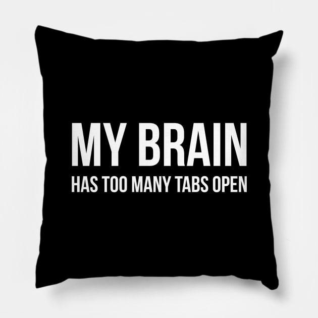 My Brain Has Too Many Tabs Open - Funny Sayings Pillow by Textee Store