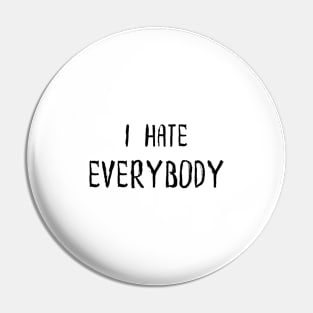 I Hate Everybody Pin