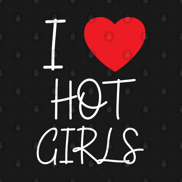 I Love Hot Girls I Heart Hot Girls by BobaPenguin