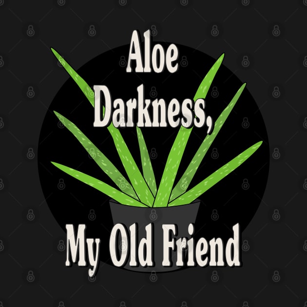 Aloe Darkness My Old Friend by skauff